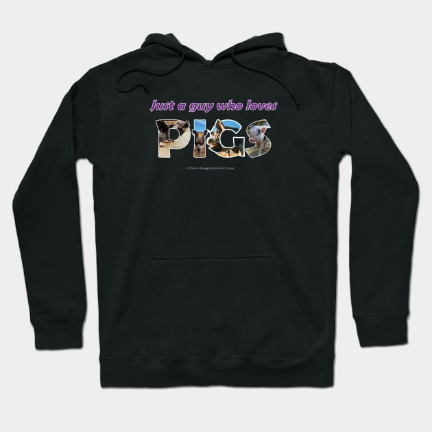 Just A Guy Who Loves Pigs - wildlife oil painting wordart Hoodie by DawnDesignsWordArt